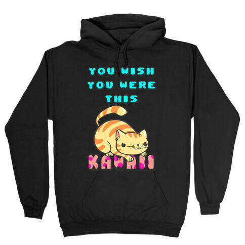 You Wish You Were This Kawaii Hooded Sweatshirt