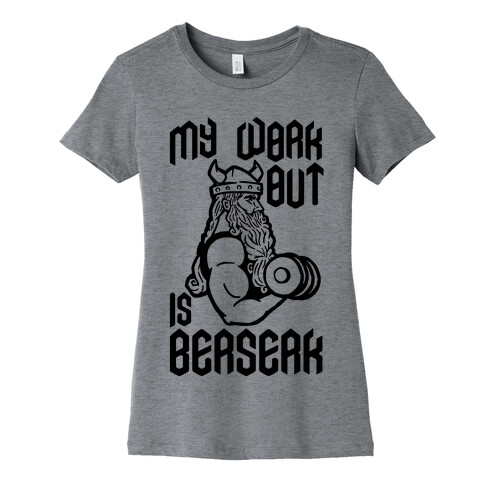 My Workout Is Berserk Womens T-Shirt