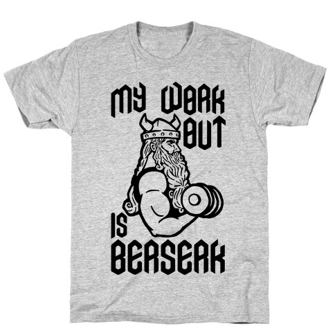 My Workout Is Berserk T-Shirt