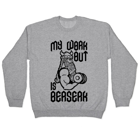 My Workout Is Berserk Pullover