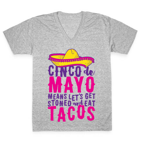 Cinco De Mayo Means Let's Get Stoned And Eat Tacos V-Neck Tee Shirt