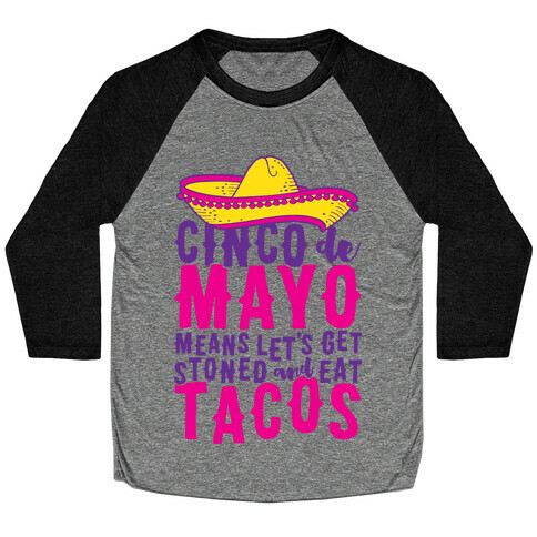 Cinco De Mayo Means Let's Get Stoned And Eat Tacos Baseball Tee