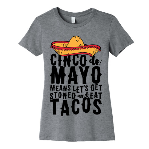 Cinco De Mayo Means Let's Get Stoned And Eat Tacos Womens T-Shirt