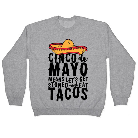 Cinco De Mayo Means Let's Get Stoned And Eat Tacos Pullover