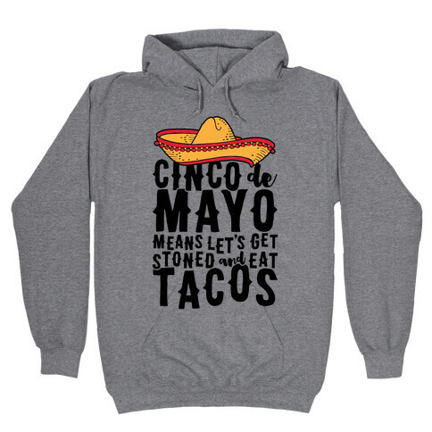 Cinco De Mayo Means Let's Get Stoned And Eat Tacos Hooded Sweatshirt