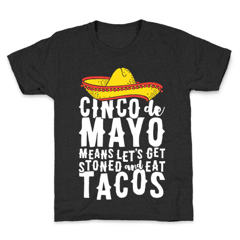 Cinco De Mayo Means Let's Get Stoned And Eat Tacos Kids T-Shirt