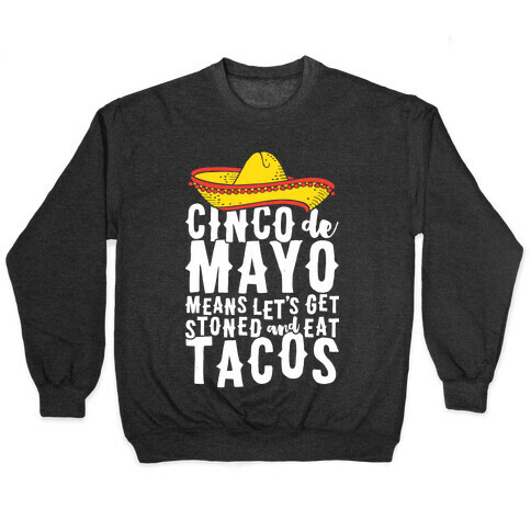 Cinco De Mayo Means Let's Get Stoned And Eat Tacos Pullover