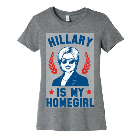 Hillary is my Homegirl Womens T-Shirt