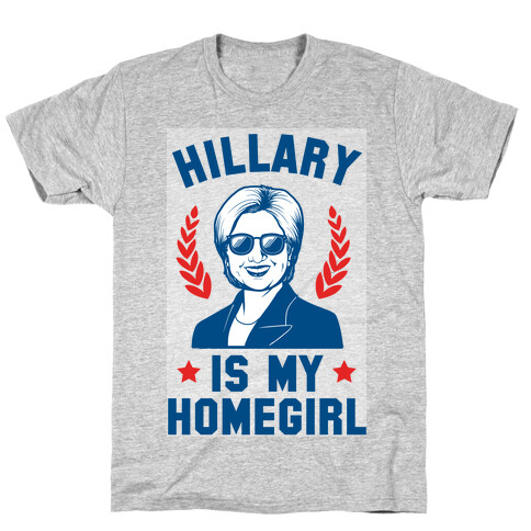 Hillary is my Homegirl T-Shirt