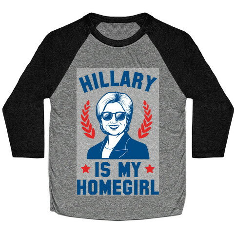 Hillary is my Homegirl Baseball Tee