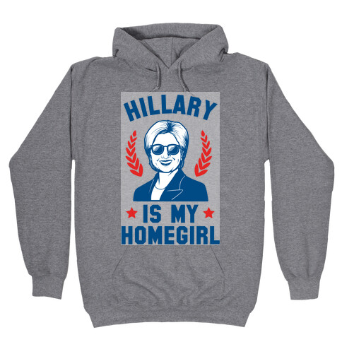 Hillary is my Homegirl Hooded Sweatshirt