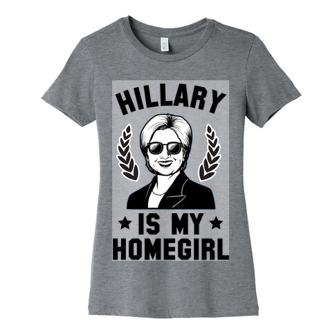 Hillary is my Homegirl Womens T-Shirt