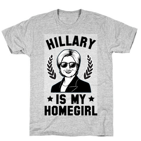 Hillary is my Homegirl T-Shirt