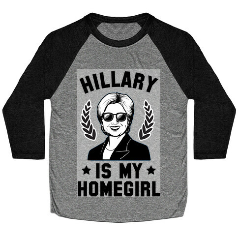 Hillary is my Homegirl Baseball Tee