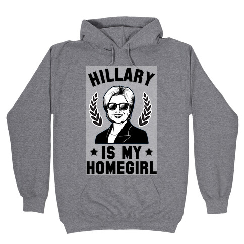 Hillary is my Homegirl Hooded Sweatshirt