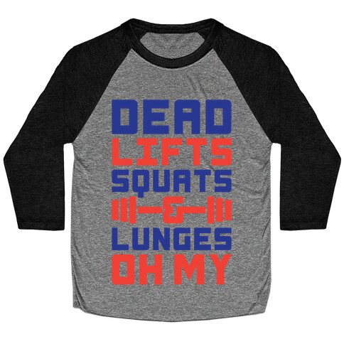 Deadlifts Squats And Lunges Oh My Baseball Tee