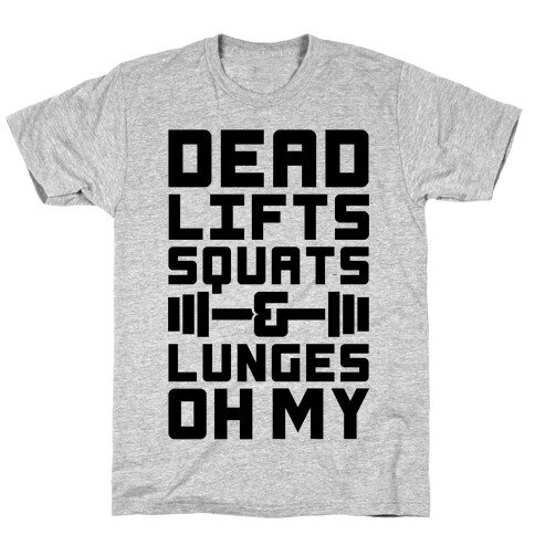 Deadlifts Squats And Lunges Oh My T-Shirt