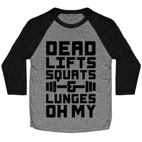 Deadlifts Squats And Lunges Oh My Baseball Tee