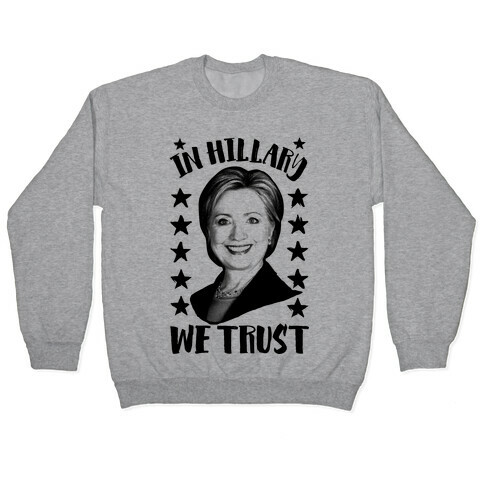 In Hillary We Trust Pullover