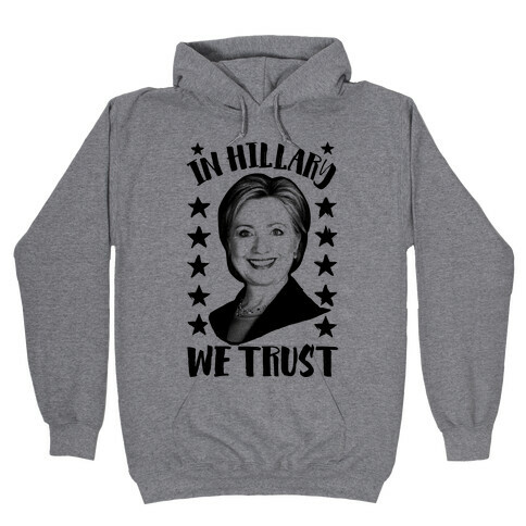 In Hillary We Trust Hooded Sweatshirt