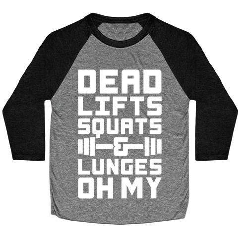 Deadlifts Squats And Lunges Oh My Baseball Tee