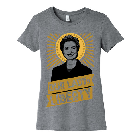 Hillary 2016: Our Lady Of Liberty Womens T-Shirt