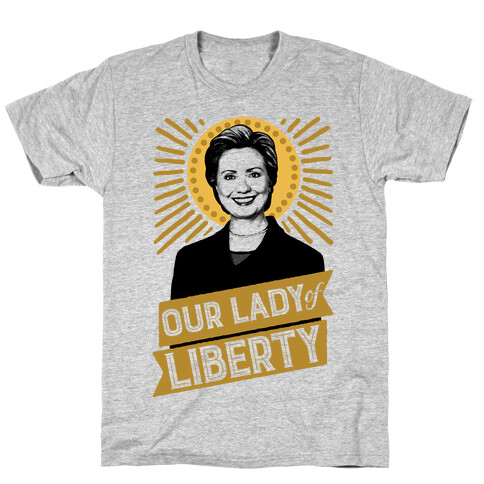 Hillary 2016: Our Lady Of Liberty T-Shirt
