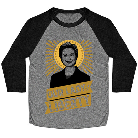 Hillary 2016: Our Lady Of Liberty Baseball Tee