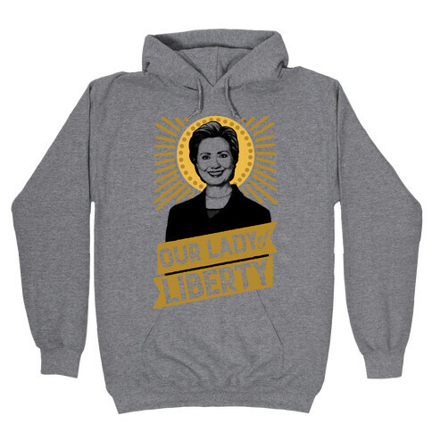 Hillary 2016: Our Lady Of Liberty Hooded Sweatshirt