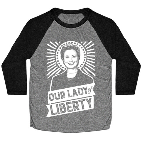 Hillary 2016: Our Lady Of Liberty Baseball Tee