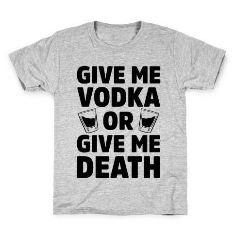 Give Me Vodka Or Give Me Death Kids T-Shirt