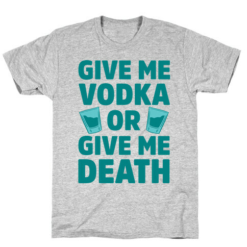 Give Me Vodka Or Give Me Death T-Shirt