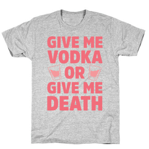 Give Me Vodka Or Give Me Death T-Shirt