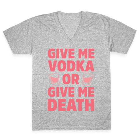 Give Me Vodka Or Give Me Death V-Neck Tee Shirt
