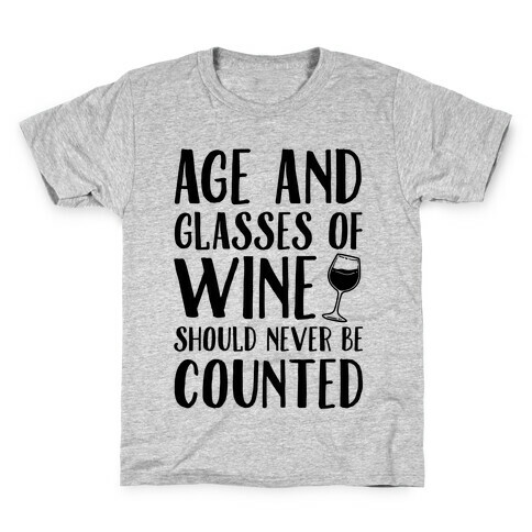 Age And Glasses Of Wine Should Never Be Counted Kids T-Shirt