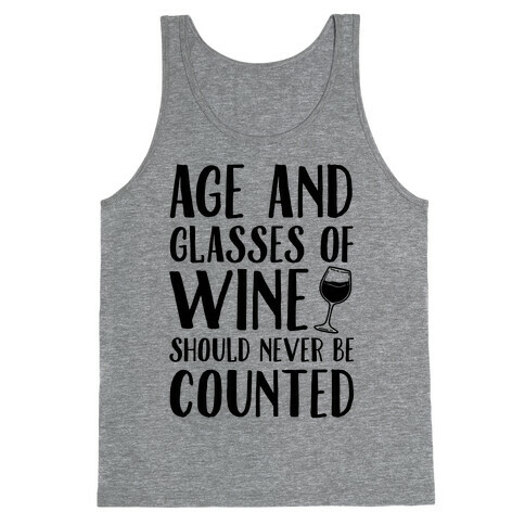 Age And Glasses Of Wine Should Never Be Counted Tank Top