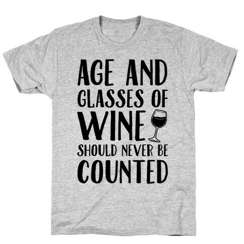 Age And Glasses Of Wine Should Never Be Counted T-Shirt