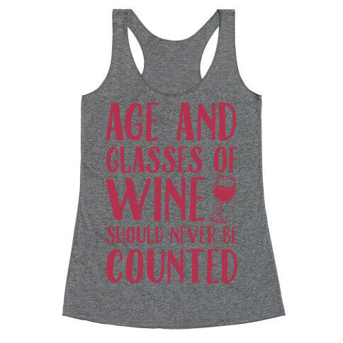 Age And Glasses Of Wine Should Never Be Counted Racerback Tank Top