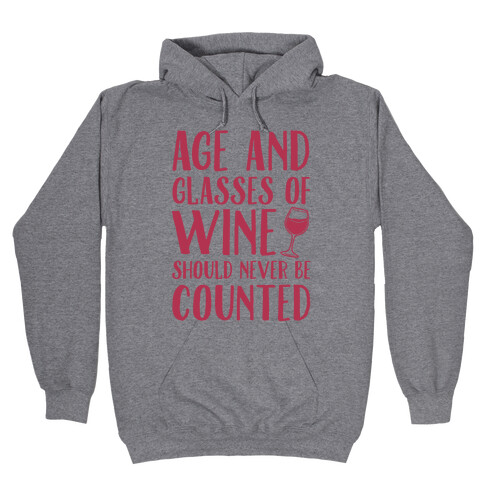 Age And Glasses Of Wine Should Never Be Counted Hooded Sweatshirt