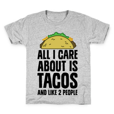 All I Care About Is Tacos And Like 2 People Kids T-Shirt