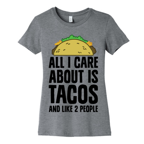 All I Care About Is Tacos And Like 2 People Womens T-Shirt