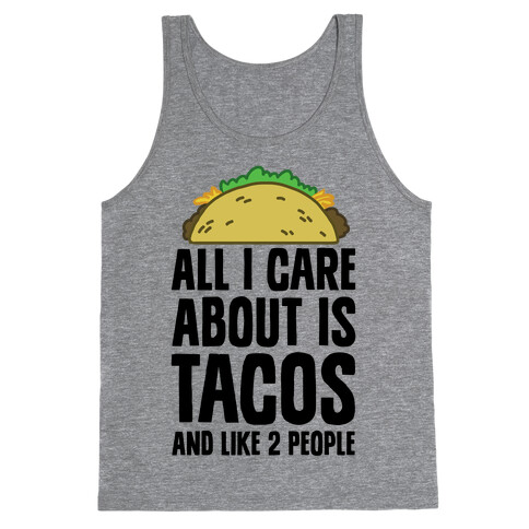 All I Care About Is Tacos And Like 2 People Tank Top