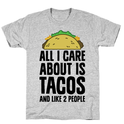 All I Care About Is Tacos And Like 2 People T-Shirt