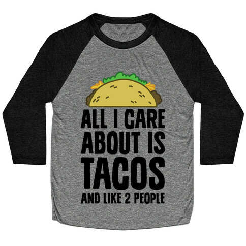 All I Care About Is Tacos And Like 2 People Baseball Tee