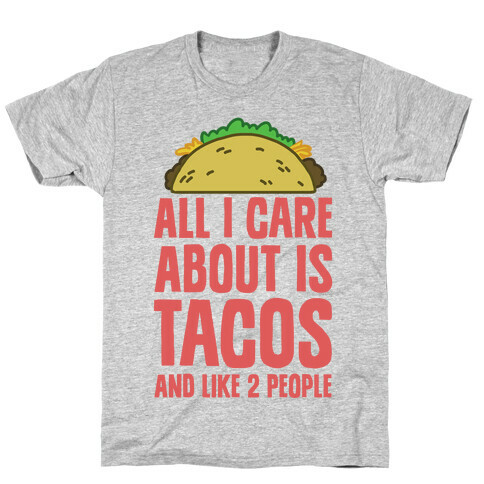 All I Care About Is Tacos And Like 2 People T-Shirt