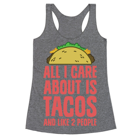 All I Care About Is Tacos And Like 2 People Racerback Tank Top