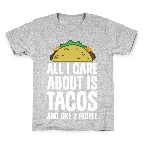 All I Care About Is Tacos And Like 2 People Kids T-Shirt