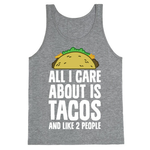 All I Care About Is Tacos And Like 2 People Tank Top