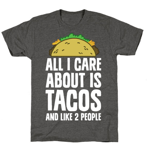 All I Care About Is Tacos And Like 2 People T-Shirt