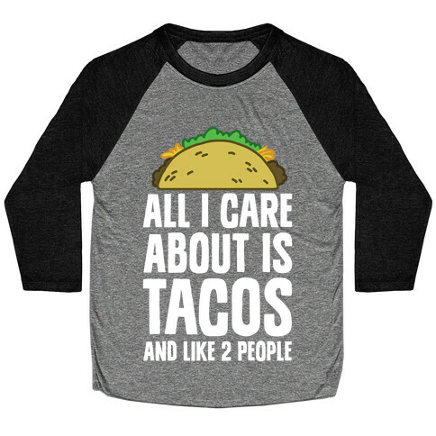 All I Care About Is Tacos And Like 2 People Baseball Tee